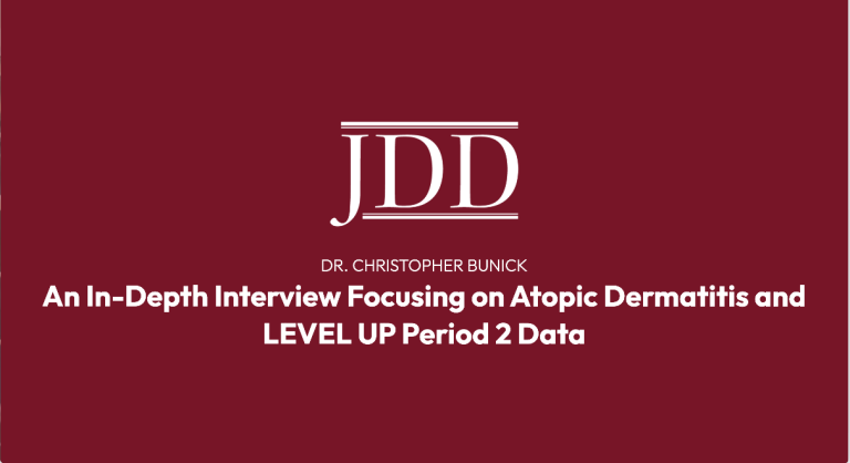 Journal of Drugs in Dermatology JDD Interview with Dr. Christopher Bunick: An In-Depth Interview Focusing on Atopic Dermatitis and the LEVEL UP Period 2 Data